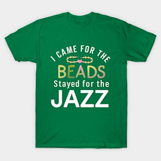 Mardi Gras I Came For The Beads Stayed For Jazz T-Shirt